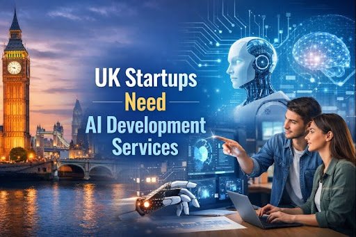Why Do UK Startups Need AI Development Services Now?